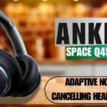 Soundcore by Anker Space Q45 Adaptive Noise Cancelling Headphone Review