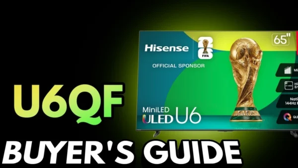 Hisense U6QF Buyer's Guide: 55" to 100"