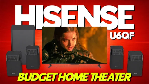 BUDGET HOME THEATER! Hisense U6QF Mini LED with Hisense Saturn 4.1.2 Surround