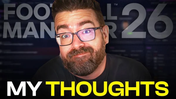 My Honest Thoughts on FM26… You’re Not Gonna Like This