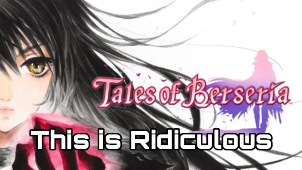 Yes...The Tales Of Berseria remaster is completely unnecessary & silly