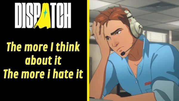 I Cannot Bring Myself To Even Like Dispatch And That Frustrates Me