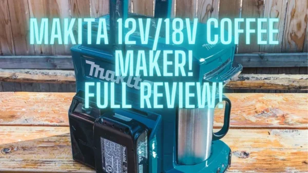 Makita Coffee Maker DCM501 LXT and CXT (12v/18v) - Ultra Portable Coffee Maker Review!