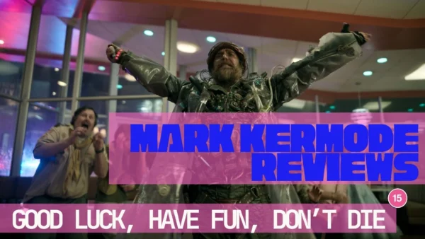 Mark Kermode reviews Good Luck, Have Fun, Don’t Die