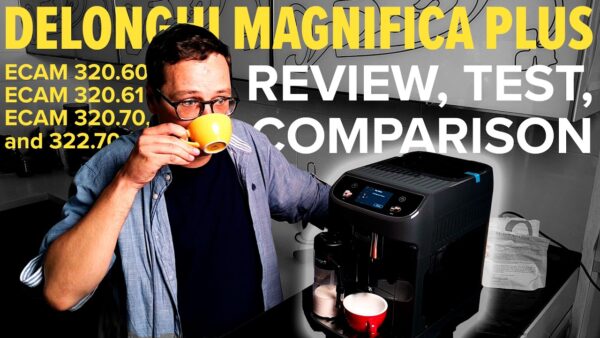 Delonghi Magnifica Plus TEST & REVIEW. Recipes & comparison: ECAM320.60, 320.61, 320.70, and 322.70.