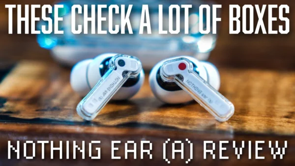 Nothing Ear (a) Wireless Earbuds Review - These Check a Lot of Boxes
