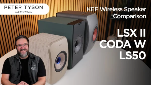 Choosing the Right KEF Wireless Speakers : LSX II / Coda W / LS50 Wireless II