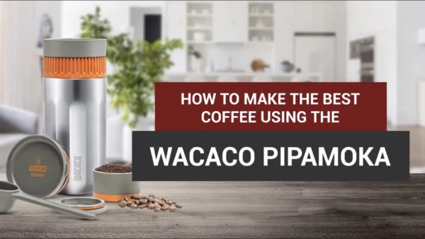 How To Make The Best Coffee Using The Wacaco Pipamoka
