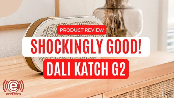 Shockingly Good: Dali KATCH G2 portable Bluetooth Speaker Review