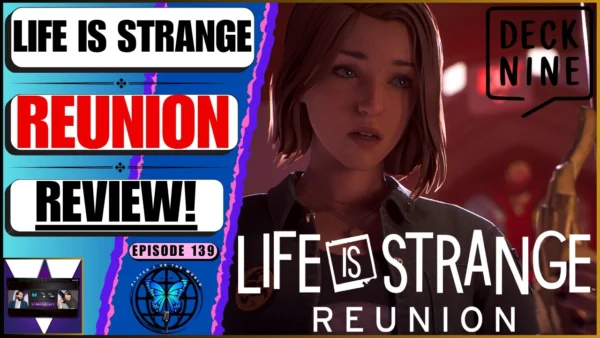 ‘Redemption?’ — The Life Is Strange: Reunion Review & Spoilercast For Deck Nine’s NEW Game! | Ep 139