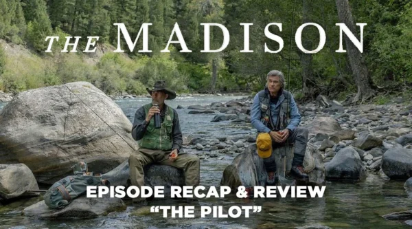 The Madison - Season 1: Episode 1 - Pilot - Recap & Review (Not the Yellowstone Story I Expected)