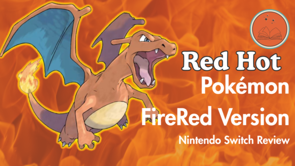 Red Hot: Pokémon FireRed Version Nintendo Switch Review