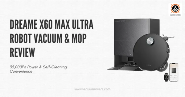 DREAME X60 Max Ultra Robot Vacuum & Mop Review 2026