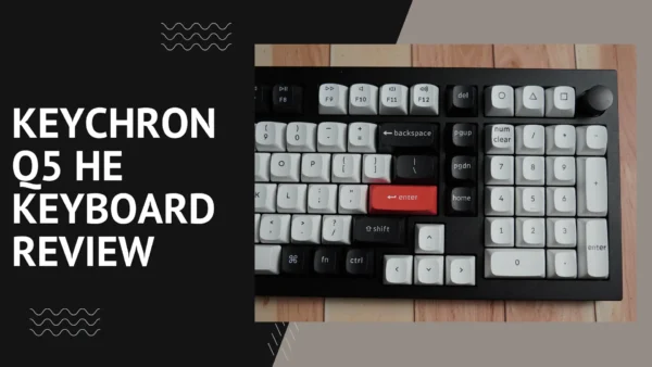 Keychron Q5 HE Review - Adjustable Actuation Keyboard