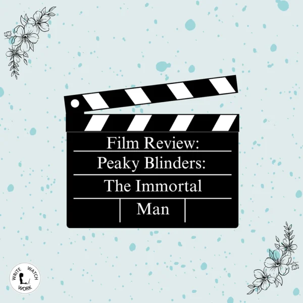 Film Review: Peaky Blinders: The Immortal Man