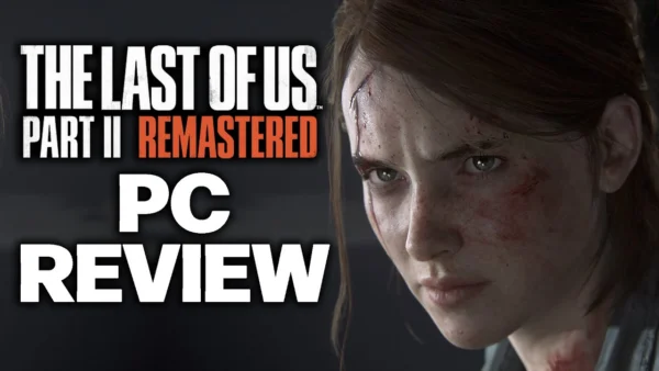 The Last of Us Part 2 Remastered PC Review - The Definitive Version