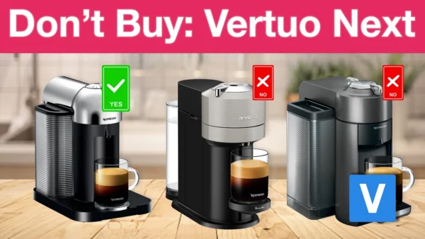 Don't Buy: Nespresso Vertuo Next - My Experience and What Actually Worked