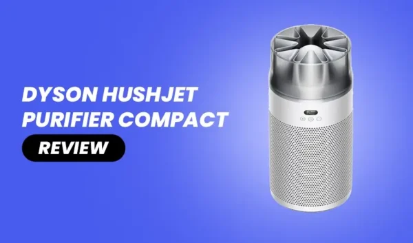 Dyson HushJet Purifier Compact Review: Whisper-Quiet Clean Air