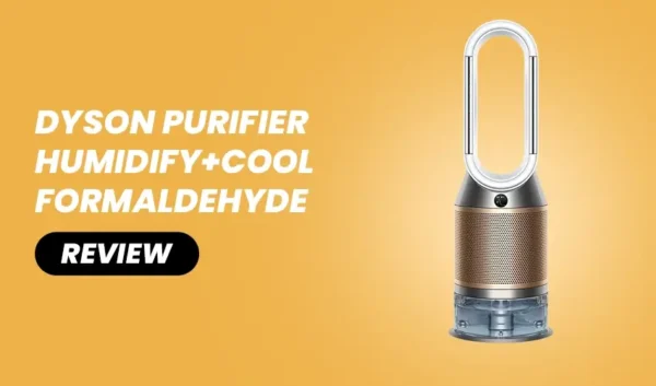 Dyson Purifier Humidify+Cool Formaldehyde Deep Review 2026