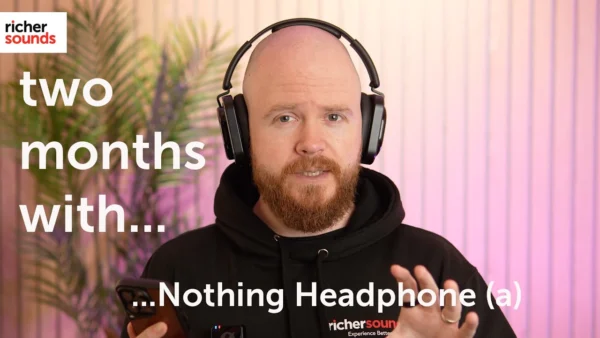 60 days with the Nothing Headphone (a) | Richer Sounds