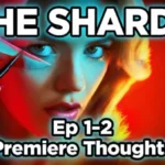 The Shards Ep 1-2 First Thoughts – Is It Worth Watching?
