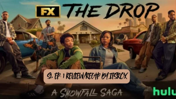 The Drop (A Snowfall Saga), S1, Ep.1 Review/Recap by itsrox