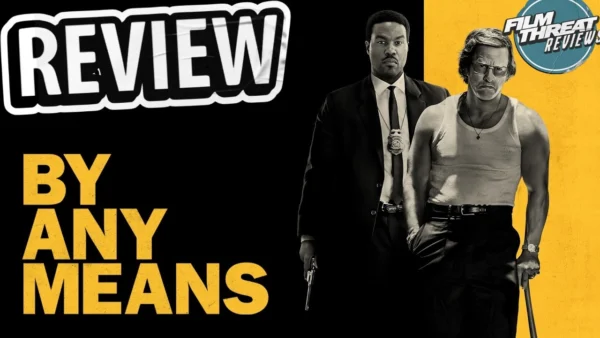 BY ANY MEANS REVIEW| Film Threat