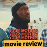 Your Mother Your Mother Your Mother - Movie Review