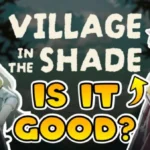 Is Village in the Shade really worth it? My thoughts after 50 hours.